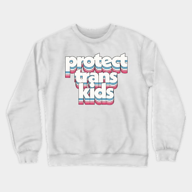 Protect Trans Kids - Trans Flag Design Crewneck Sweatshirt by DankFutura